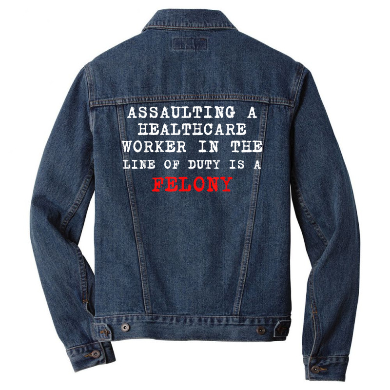 Funny,assaulting A Healthcare Worker Is A Felony T Shirt Men Denim Jacket | Artistshot