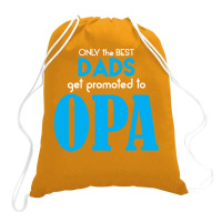 Only The Best Dads Get Promoted To Opa Drawstring Bags | Artistshot