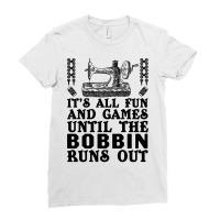 Sewing Its All Fun And Games Until The Bobbin Runs Out 46 Quilting Ladies Fitted T-shirt | Artistshot