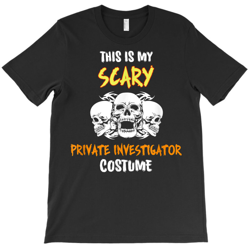 This Is My Scary Private Investigator Costume T Shirt T-Shirt by cm-arts | Artistshot