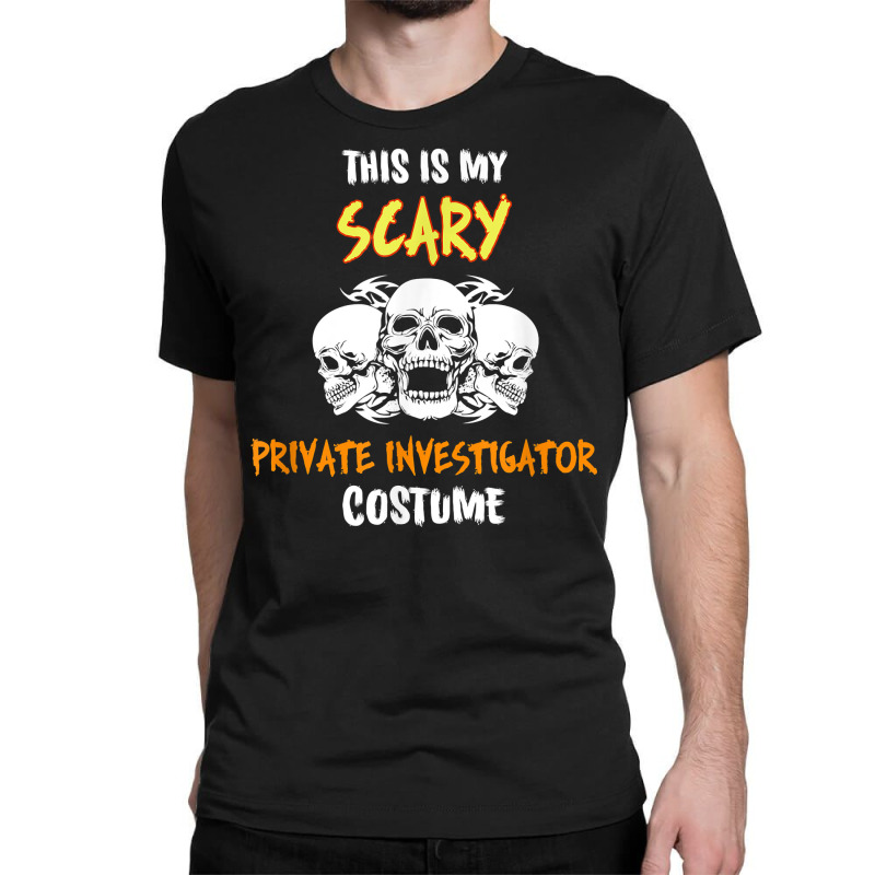 This Is My Scary Private Investigator Costume T Shirt Classic T-shirt by cm-arts | Artistshot