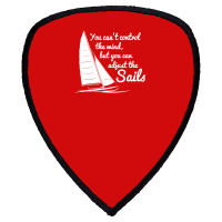 You Can't Control Wind But Adjust The Sails Shield S Patch | Artistshot
