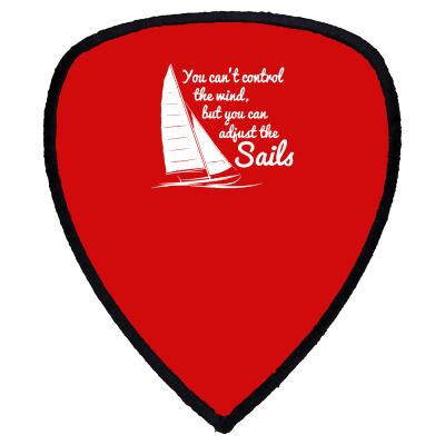 You Can't Control Wind But Adjust The Sails Shield S Patch Designed By Gematees