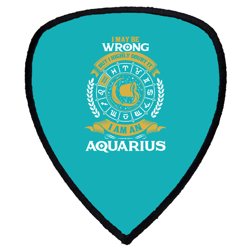 I May Be Wrong But I Highly Doubt It I Am An Aquarius Shield S Patch | Artistshot