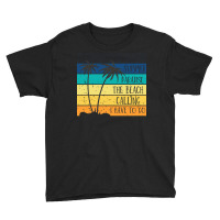 Beach Life T  Shirtsummer Paradise The Beach Calling I Have To Go Beac Youth Tee | Artistshot