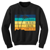 Beach Life T  Shirtsummer Paradise The Beach Calling I Have To Go Beac Youth Sweatshirt | Artistshot