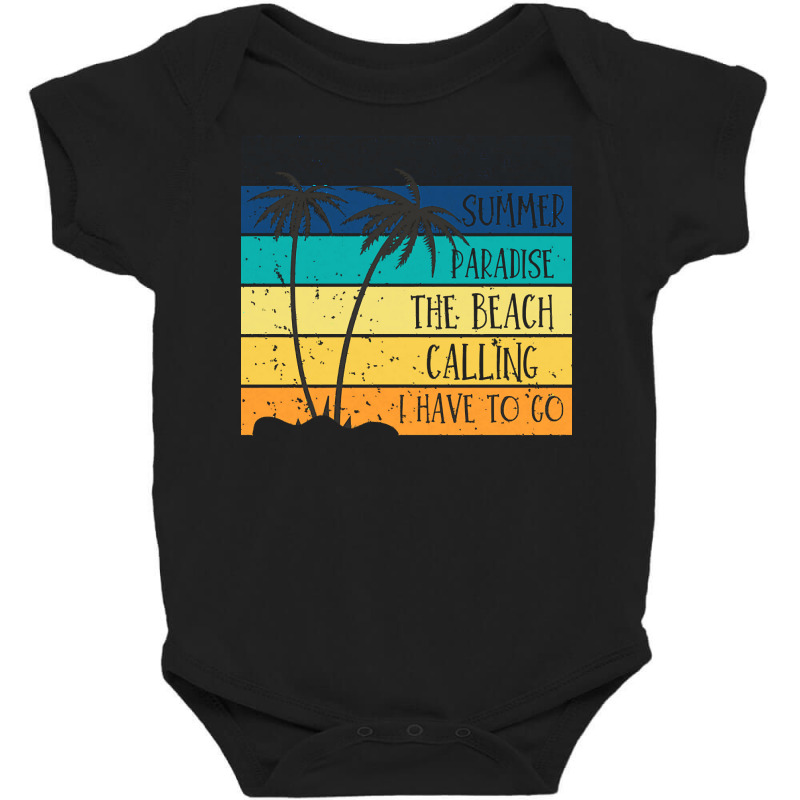 Beach Life T  Shirtsummer Paradise The Beach Calling I Have To Go Beac Baby Bodysuit by christiansenmarlene | Artistshot