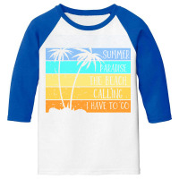 Beach Life T  Shirtsummer Paradise The Beach Calling I Have To Go Beac Youth 3/4 Sleeve | Artistshot