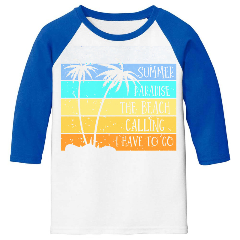 Beach Life T  Shirtsummer Paradise The Beach Calling I Have To Go Beac Youth 3/4 Sleeve by christiansenmarlene | Artistshot