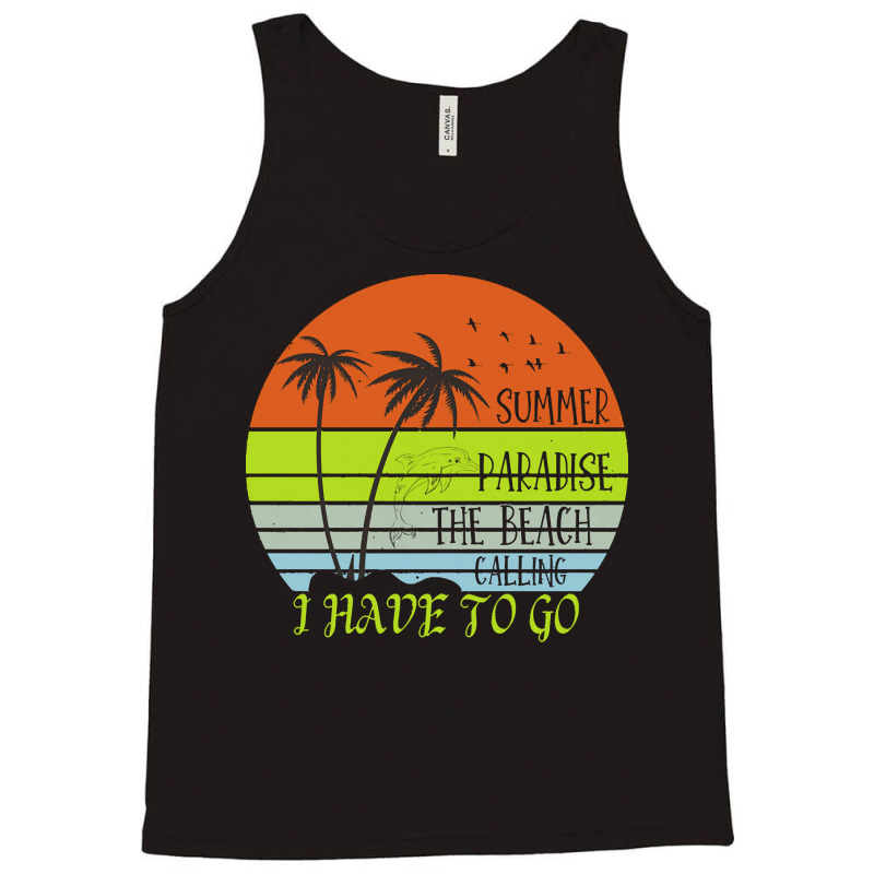 Beach Vacation T  Shirtsummer Paradise The Beach Calling I Have To Go Tank Top by christiansenmarlene | Artistshot