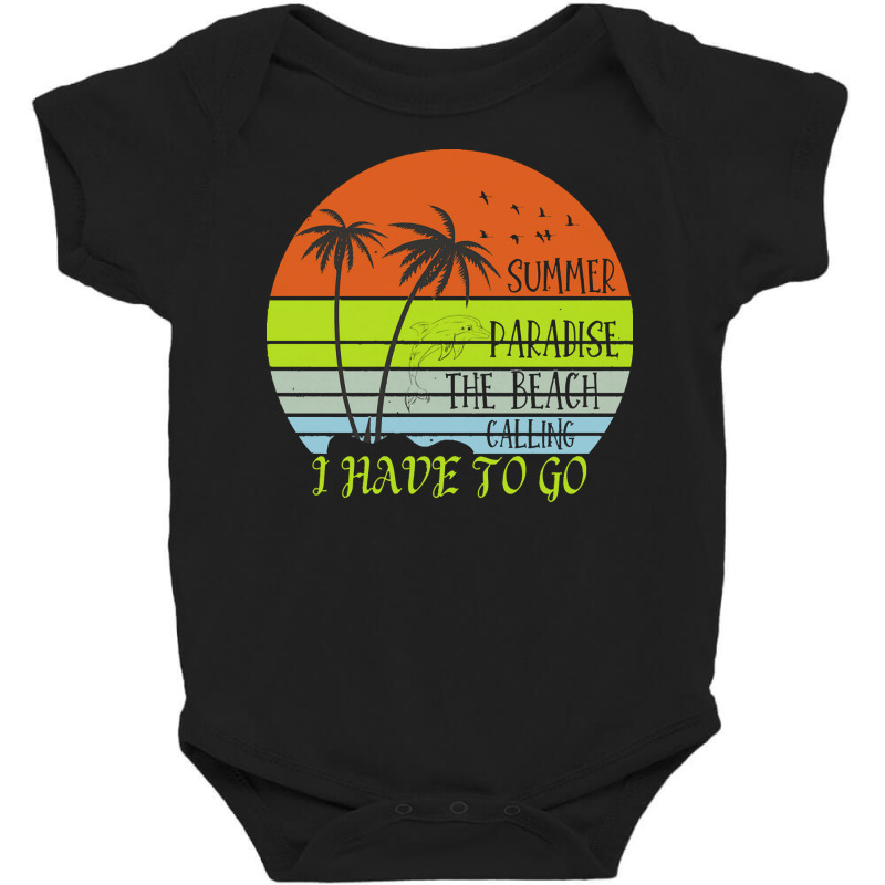 Beach Vacation T  Shirtsummer Paradise The Beach Calling I Have To Go Baby Bodysuit by christiansenmarlene | Artistshot