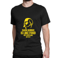 Lenin - Dark Humor Is Like Food Not Everyone Gets It Classic T-shirt | Artistshot