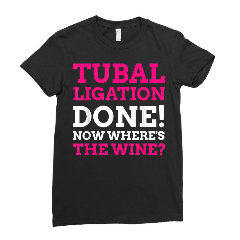 Tubal Ligation Done! Funny Tubes Tied T Shirt Ladies Fitted T-Shirt by montistd | Artistshot