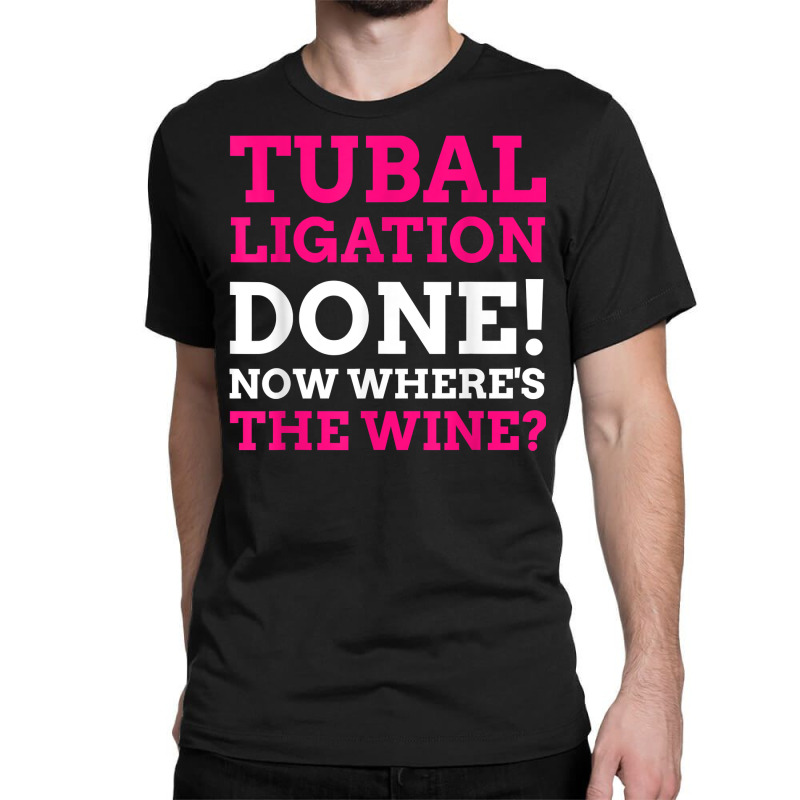 Tubal Ligation Done! Funny Tubes Tied T Shirt Classic T-shirt by montistd | Artistshot