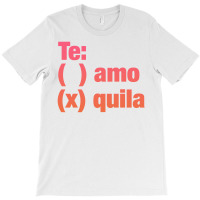Te Amo - Te Quila T-shirt | Artistshot