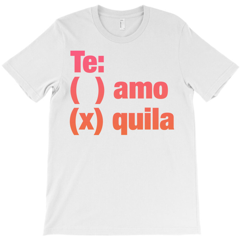 Te Amo - Te Quila T-shirt | Artistshot