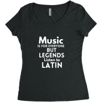 Music Is For Everyone But Legends Listen To Latin Women's Triblend Scoop T-shirt | Artistshot