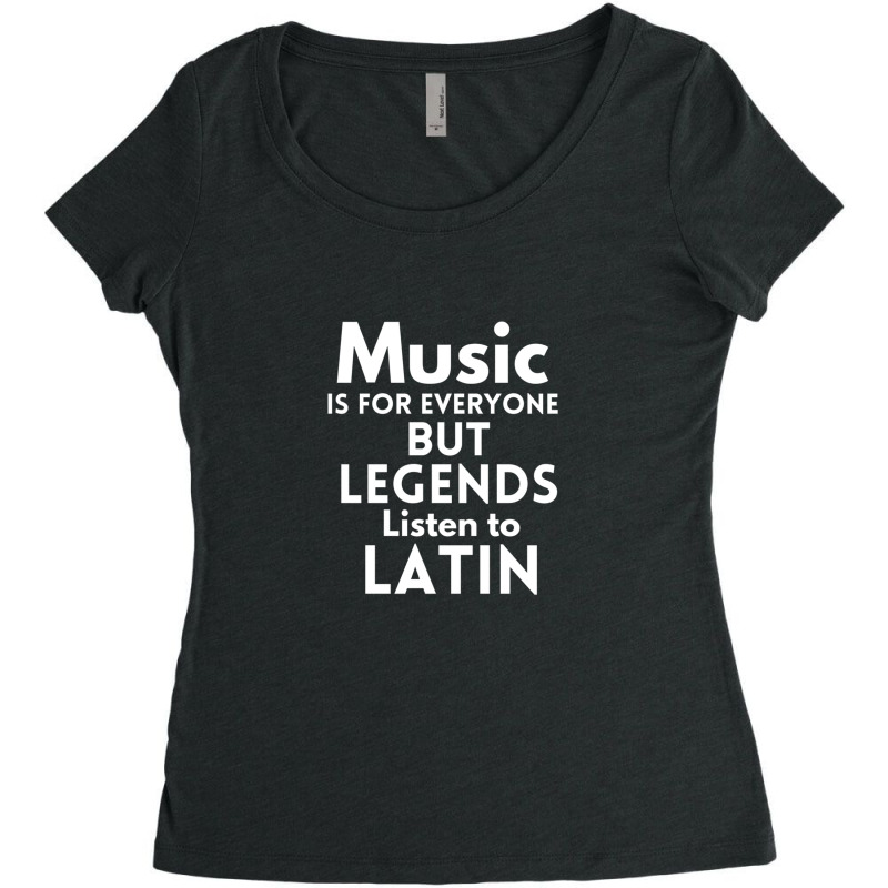 Music Is For Everyone But Legends Listen To Latin Women's Triblend Scoop T-shirt by HeatherThomas | Artistshot