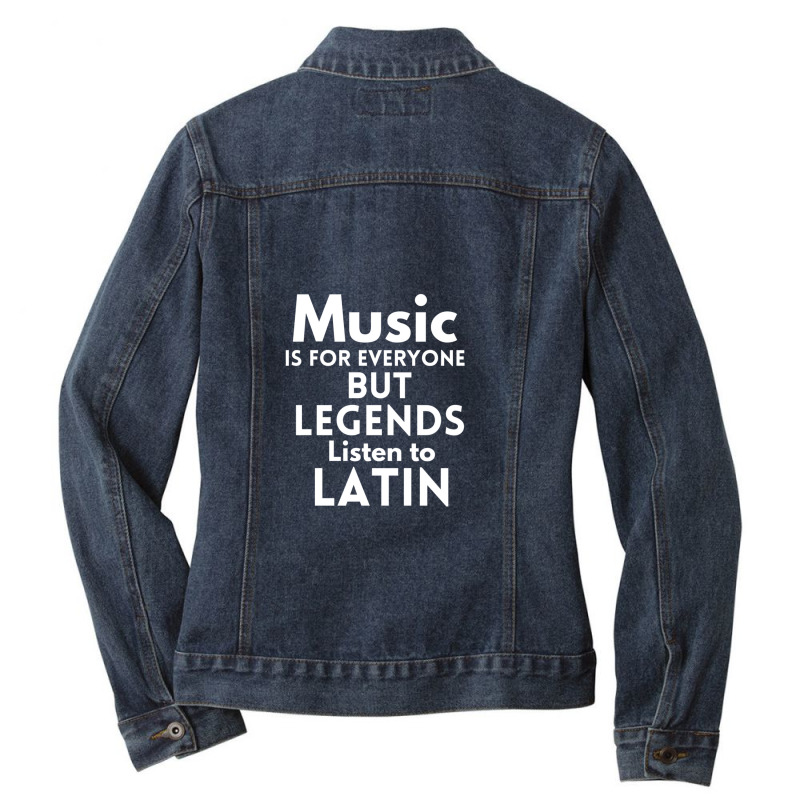 Music Is For Everyone But Legends Listen To Latin Ladies Denim Jacket by HeatherThomas | Artistshot