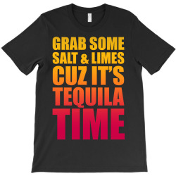 Grab Some Salt And Limes Cuz It's Tequila Time T-Shirt | Artistshot