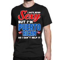 Being Sexy Puerto Rican Flag Pride Puerto Rico Classic T-shirt | Artistshot