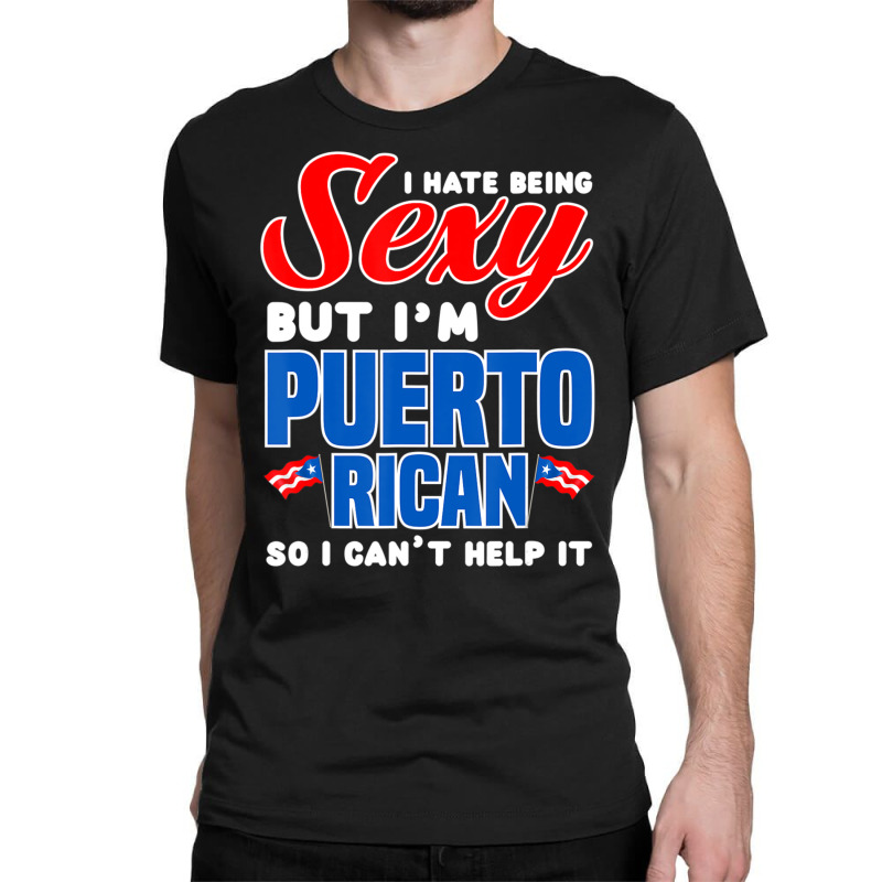 Being Sexy Puerto Rican Flag Pride Puerto Rico Classic T-shirt by cm-arts | Artistshot