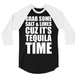 Grab Some Salt And Limes Cuz It's Tequila Time 3/4 Sleeve Shirt | Artistshot