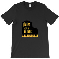 Pianist And Call Me An Artist T-shirt | Artistshot