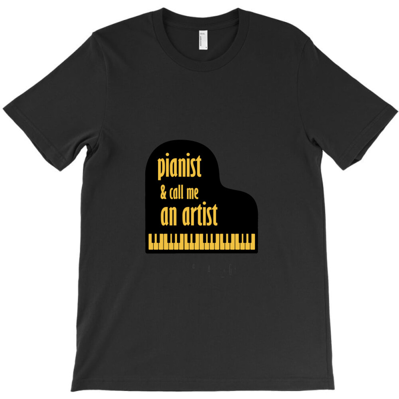 Pianist And Call Me An Artist T-shirt | Artistshot