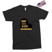 Pianist And Call Me An Artist Exclusive T-shirt | Artistshot