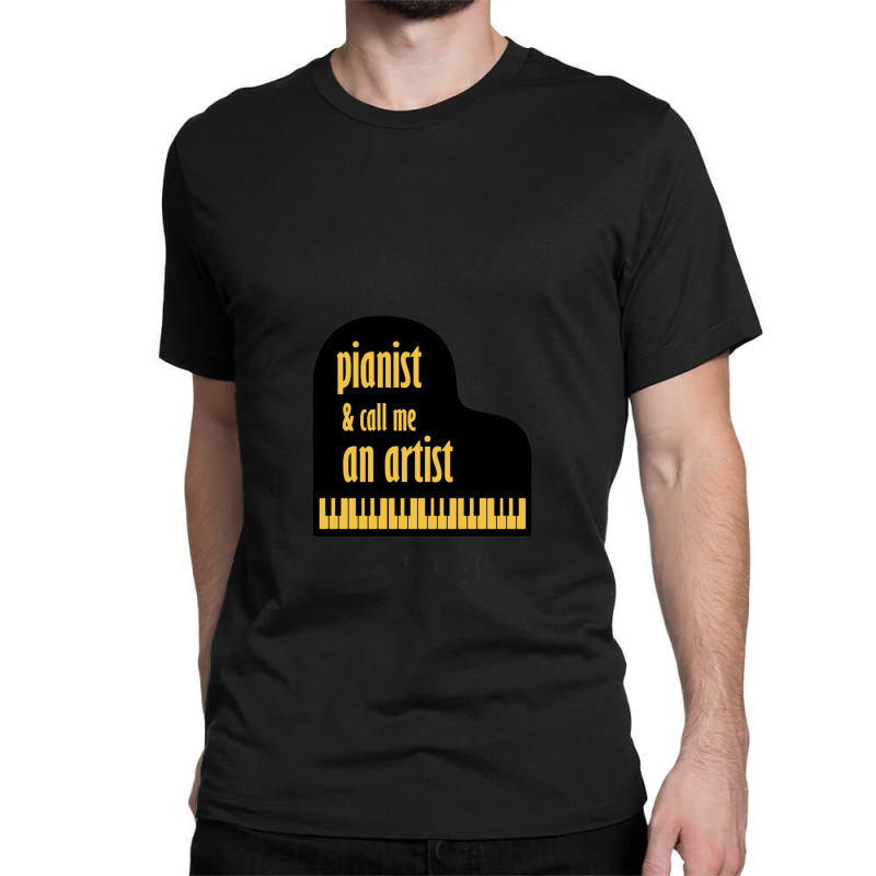 Pianist And Call Me An Artist Classic T-shirt | Artistshot