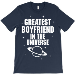 Greatest Boyfriend In The Universe T-Shirt | Artistshot