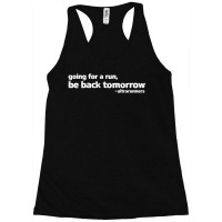 Going For A Run Be Back Tomorrow Ultrarunners Running Racerback Tank | Artistshot