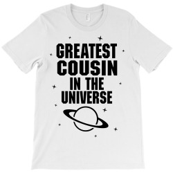 Greatest Cousin In The Universe T-Shirt | Artistshot