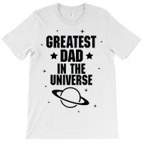 Greatest Dad In The Universe T-shirt | Artistshot