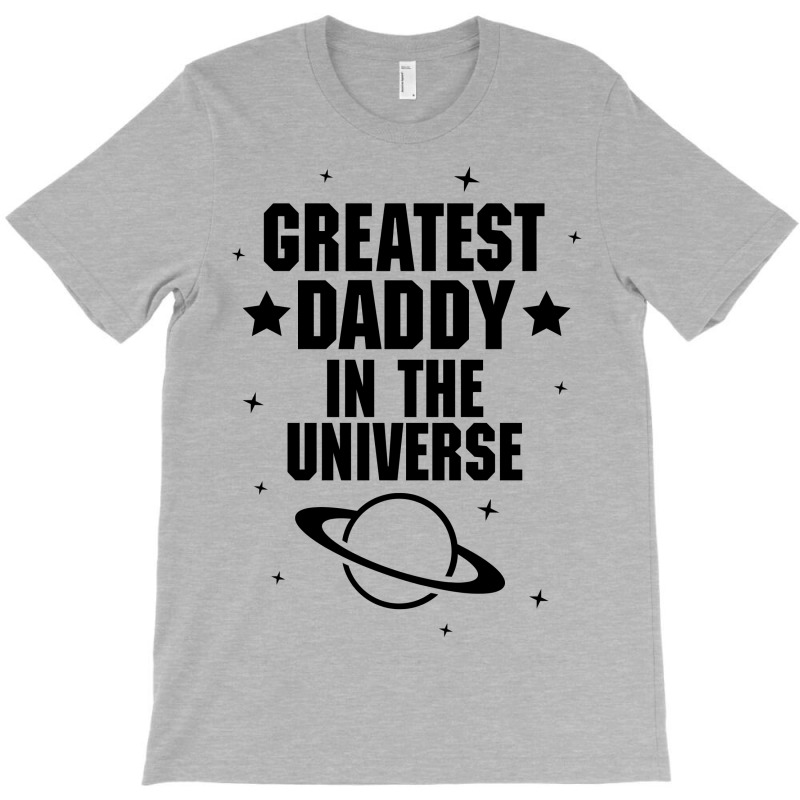 Greatest Daddy In The Universe T-shirt | Artistshot