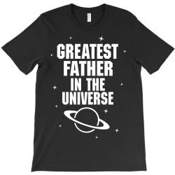 Greatest Father In The Universe T-Shirt | Artistshot