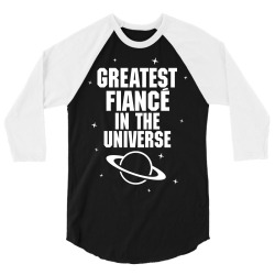 Greatest Fiance In The Universe 3/4 Sleeve Shirt | Artistshot