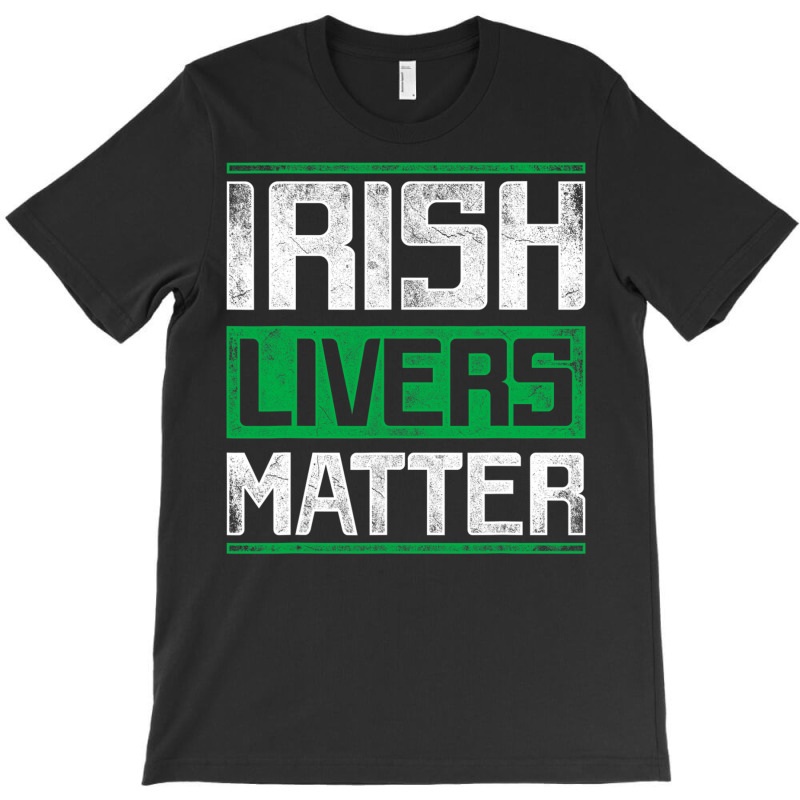 Irish Livers Matter St Patricks Day T Shirt T-shirt | Artistshot