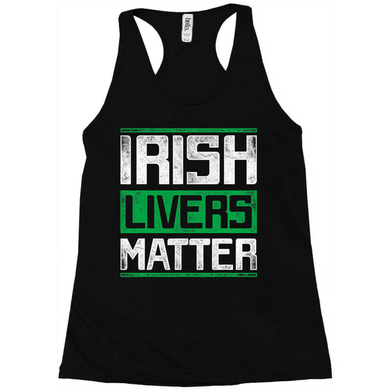 Irish Livers Matter St Patricks Day T Shirt Racerback Tank | Artistshot