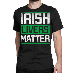 irish livers matter st patricks day t shirt Classic T-shirt | Artistshot