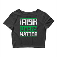 Irish Livers Matter St Patricks Day T Shirt Crop Top | Artistshot