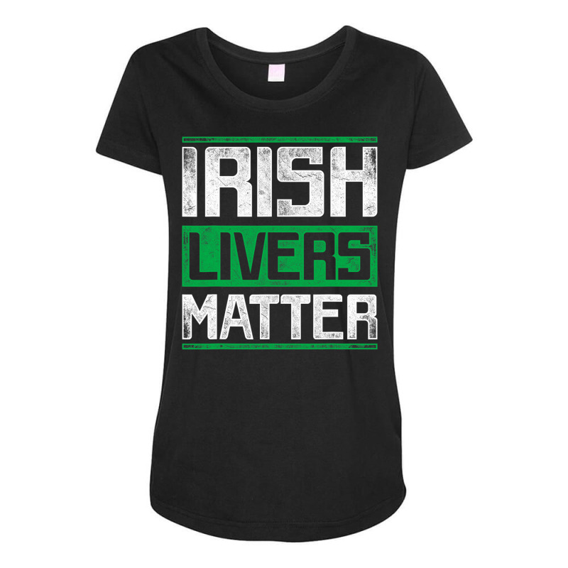 Irish Livers Matter St Patricks Day T Shirt Maternity Scoop Neck T-shirt | Artistshot