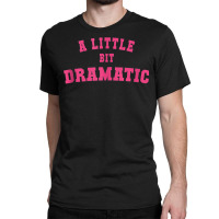 Men Women A Little Bit Dramatic Tank Top Classic T-shirt | Artistshot