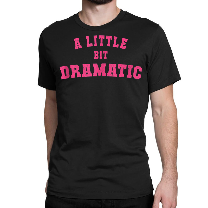 Men Women A Little Bit Dramatic Tank Top Classic T-shirt by cm-arts | Artistshot