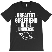 Greatest Girlfriend In The Universe T-shirt | Artistshot