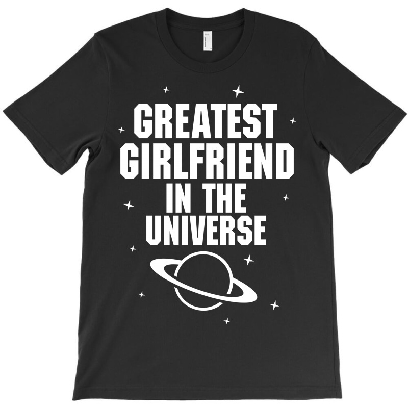 Greatest Girlfriend In The Universe T-shirt | Artistshot