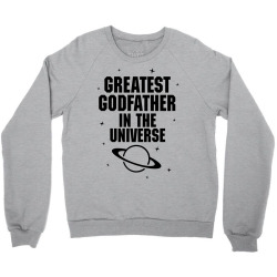 Greatest Godfather In The Universe Crewneck Sweatshirt | Artistshot