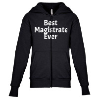 Best Magistrate Ever Funny Cool Sarcastic Men Or Women Premium Youth Zipper Hoodie | Artistshot