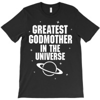 Greatest Godmother In The Universe T-shirt | Artistshot